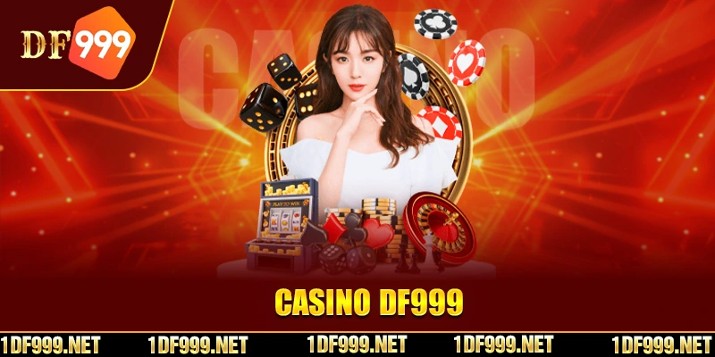 Những sảnh cược casino DF999 phải thử sức một lần